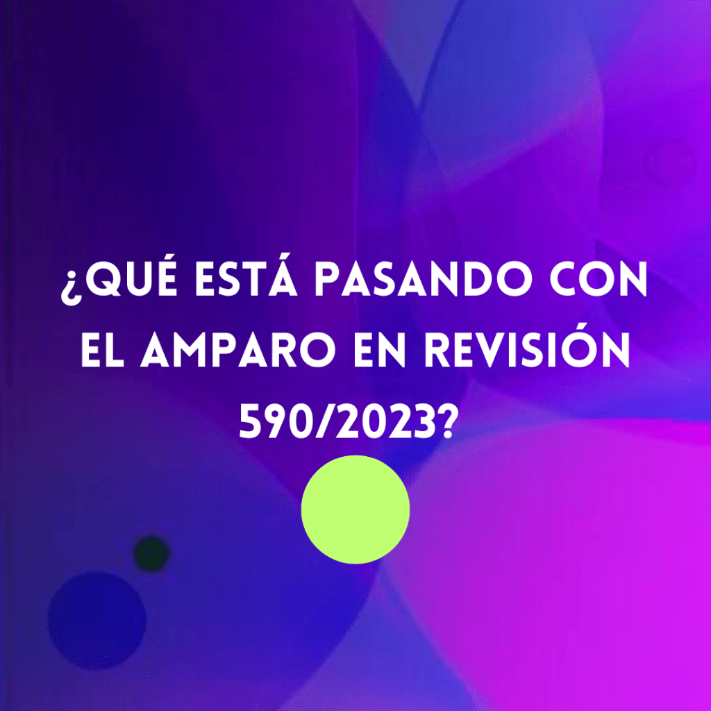 ¿Qué está pasando con el amparo en revisión&nbsp;590/2023?