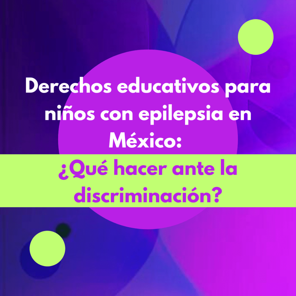 Derechos educativos para niños con epilepsia en México: ¿Qué hacer ante la&nbsp;discriminación?