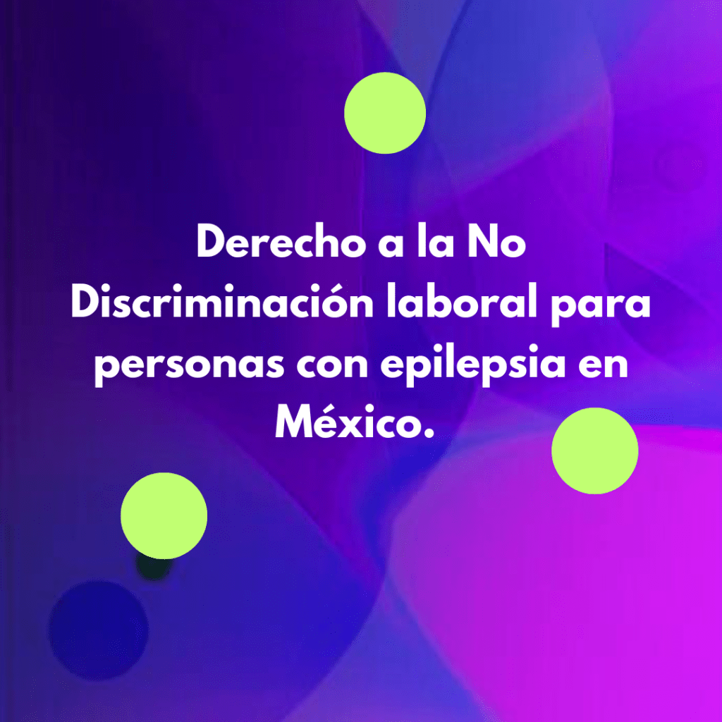 Derecho a la No Discriminación laboral para personas con epilepsia en México. 