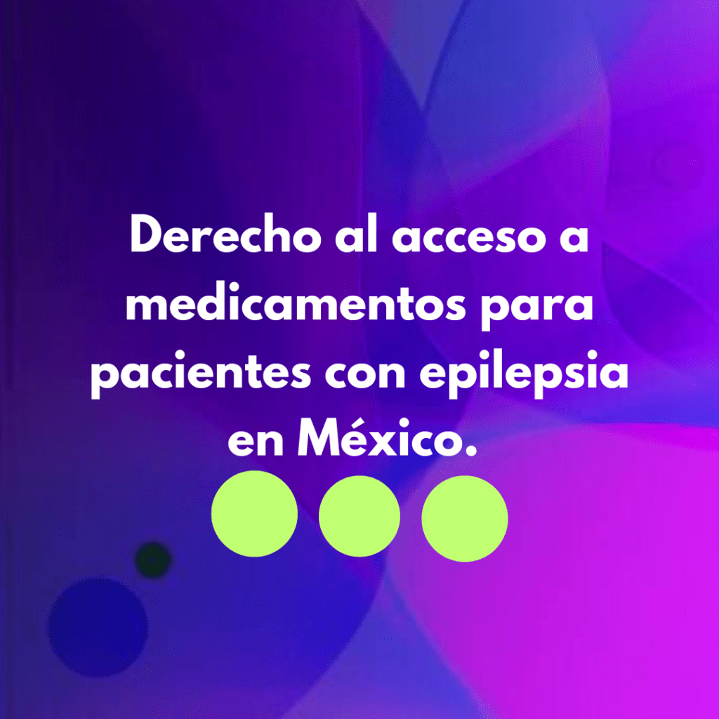Derecho al acceso a medicamentos para pacientes con epilepsia en&nbsp;México.